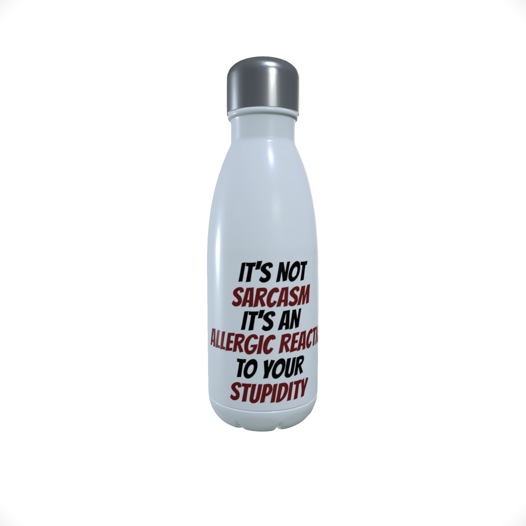 Sarcasm Drinks Bottle - It's Not Sarcasm It's An ..